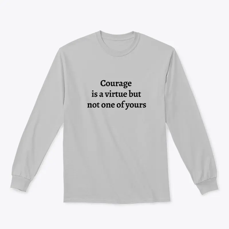 Courage Is a Virtue but Not Yours (Text)