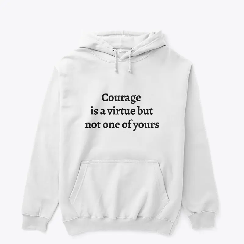 Courage Is a Virtue but Not Yours (Text)