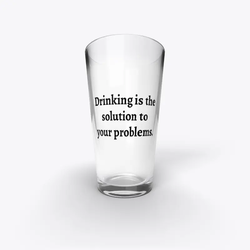 Drinking Is Solution to Problems. (Text)