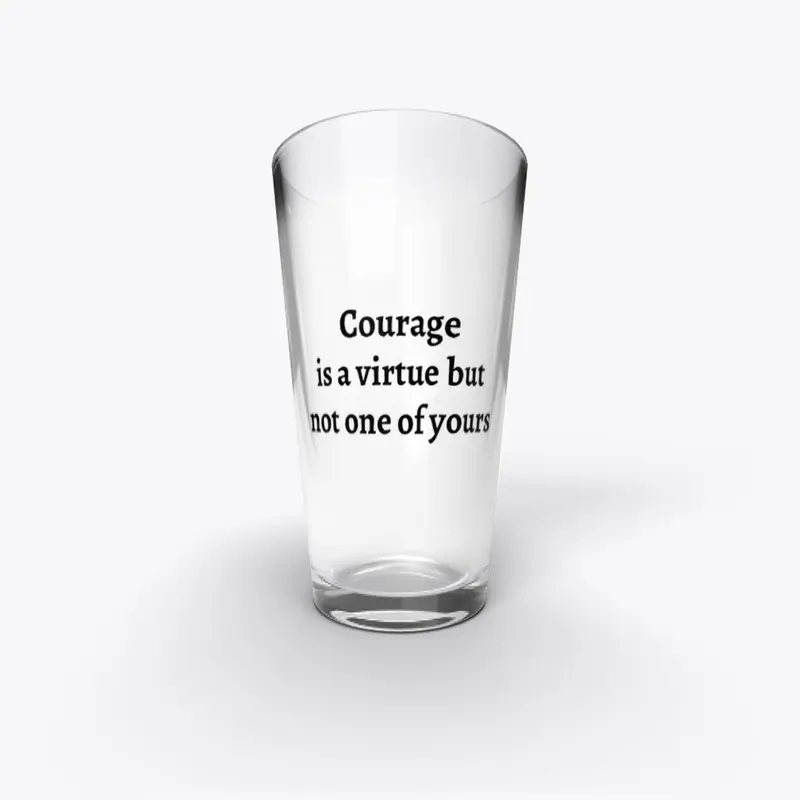 Courage Is a Virtue but Not Yours (Text)